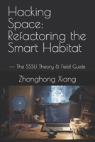 Hacking Space: Refactoring the Smart Habitat: —— The SSSU Theory & Field Guide (The SSSU Series) B0GFTF1GJ1 Book Cover