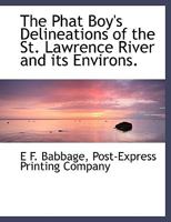 The Phat Boy's Delineations of the St. Lawrence River and its Environs. 1010257730 Book Cover