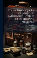 Cours Theorique Et Clinique De Pathologie Interne Et De Therapie Medicale (French Edition) 1023808676 Book Cover