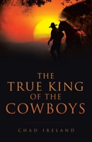 The True King of the Cowboys B0FKY5CKJJ Book Cover