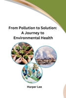 From Pollution to Solution: A Journey to Environmental Health B0CPKKGV42 Book Cover