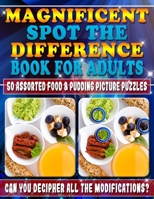 Magnificent Spot the Difference Book for Adults: 50 Assorted Food & Pudding Picture Puzzles. Can You Decipher All the Modifications?: Picture puzzles ... every change in this book? Are You Sure??? 1986296326 Book Cover