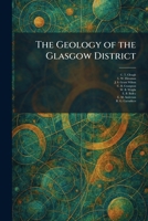The Geology of the Glasgow District 1025680561 Book Cover