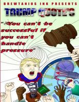 Brewtanius Ink Presents Trump Quotes 1974633861 Book Cover