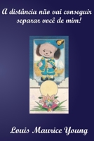 A distancia nao vai conseguir separar voce de mim! 1500784486 Book Cover