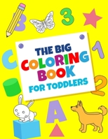 The Big Coloring Books For Toddlers: Fun With numbers, Letters, Shapes, Colors, And Animals: Big Activity Workbook for Toddlers & Kids 1658362721 Book Cover