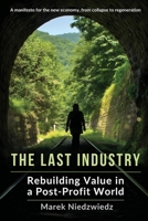 THE LAST INDUSTRY: Rebuilding Value in a Post-Profit World B0FHG6JBT4 Book Cover