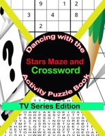 Dancing with the Stars Maze and Crossword Activity Puzzle Book: TV Series Edition B08Y4LKFDJ Book Cover