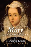 Mary, Queen of Scots: a Study in Failure 1860645887 Book Cover