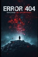 ERROR 404 Realidad No Encontrada (Spanish Edition) B0GYSCCTX1 Book Cover