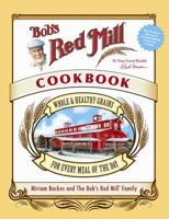 Bob's Red Mill Cookbook: Whole & Healthy Grains for Every Meal of the Day 0762430494 Book Cover