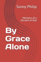 By Grace Alone: Memoirs of a Servant of God B0G19TFJGN Book Cover