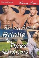 Arielle and the Three Wolves 1622418956 Book Cover