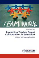 Promoting Teacher Parent Collaboration in Education: Children with Learning Disbilities 3848492423 Book Cover