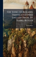 The Song of Roland. Translated Into English Prose by Isabel Butler 1024111121 Book Cover