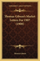 Thomas Gibson's Market Letters For 1907 0554793245 Book Cover