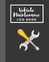 Vehicle Maintenance Log Book: Simple Vehicle Maintenance and service log book size 8x10 " 110 page 165223201X Book Cover