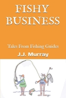 Fishy Business: Tales From Fishing Guides B0DSJ83FSG Book Cover