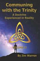 Communing with the Trinity, Volume II: A Doctrine Experienced in Reality 1795524693 Book Cover