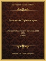 Documents Diplomatiques: Affaires De Roumelie Et De Grece, 1885-1886 (1886) 1160771863 Book Cover