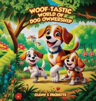 "Woof-Tastic" World of Dog Ownership B0F22MXDYP Book Cover