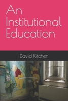 An Institutional Education B0C1JCT9TC Book Cover