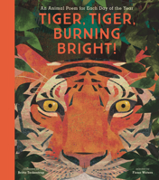 Tiger, Tiger, Burning Bright!: An Animal Poem for Each Day of the Year 1536217182 Book Cover