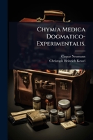 Chymia Medica Dogmatico-Experimentalis. 1246101009 Book Cover