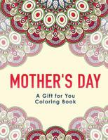 Mother's Day: A Gift for You Coloring Book 198393139X Book Cover