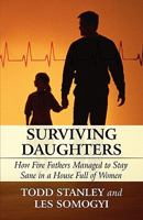 Surviving Daughters: How Five Fathers Managed to Stay Sane in a House Full of Women 1451273878 Book Cover