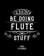 I'd Rather Be Doing Flute Stuff 2020 Planner: Flute Fan 2020 Planner, Funny Design, 2020 Planner for Flute Lover, Christmas Gift for Flute Lover 1678652253 Book Cover