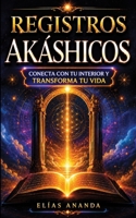 Registros Akáshicos: Guía completa para conectar con tu interior, desarrollar tu intuición y encontrar paz, claridad y crecimiento espiritual (Spanish Edition) B0GZW3FW1L Book Cover