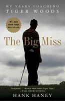 The Big Miss: My Years Coaching Tiger Woods 0307986004 Book Cover