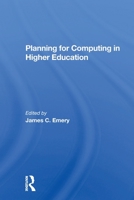 Planning for Computing in Higher Education: Proceedings of the 1979 Educom Fall Conference 0367298430 Book Cover