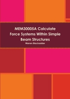 MEM30005A Calculate Force Systems Within Simple Beam Structures 1326472798 Book Cover