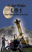 Ub 1: Eine Geschichte vom Bau (German Edition) 3751902120 Book Cover