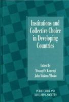 Institutions and Collective Choice in Developing Countries: Applications of the Theory of Public Choice (Public Choice and Developing Societies Series) 1138338699 Book Cover
