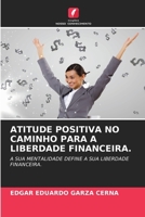 Atitude Positiva No Caminho Para a Liberdade Financeira. (Portuguese Edition) 6209769802 Book Cover