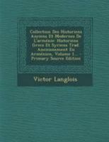 Collection Des Historiens Anciens Et Modernes de l'Arm�nie: Historiens Grecs Et Syriens Trad. Anciennement En Arm�nien, Volume 1... 1022609165 Book Cover