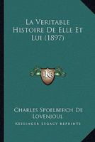 La Veritable Histoire De Elle Et Lui (1897) 116760881X Book Cover