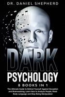 Dark Psychology: 8 Books In 1: The Ultimate Guide to Defend Yourself Against Deception and Brainwashing, Learn How to Analyze People, Read Body Language and Stop Being Manipulated 1801152578 Book Cover