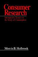 Consumer Research: Introspective Essays on the Study of Consumption 0803972970 Book Cover