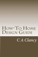 How-To Home Design Guide: Learn What To Do Before Making Mistakes 1479350575 Book Cover