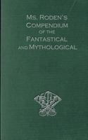 Ms. Roden's Compendium of the Fantastical and Mythological 1489547428 Book Cover