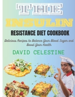The Insulin Resistance Diet Cookbook: Delicious Recipes to Balance Your Blood Sugar and Boost Your Health B0CTJK1VC5 Book Cover