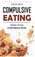 Compulsive Eating: Food Addiction That Controls You. - How to overcome binge eating disorder and stop emotional hunger attacks right now. Intuitive recovery method. 1077721609 Book Cover