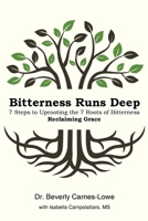 Bitterness Runs Deep: 7 Steps to Uprooting the 7 Roots of Bitterness & Reclaiming Grace 1669802256 Book Cover