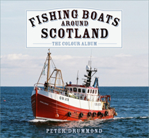 Fishing Boats Around Scotland: The Colour Album 1803996889 Book Cover