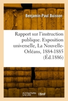 Rapport Sur l'Instruction Publique. Exposition Universelle, La Nouvelle-Orléans, 1884-1885 2329883730 Book Cover