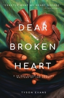 Dear Broken Heart: A 30 Day Guide to Healing Matters of the Heart 1088216390 Book Cover
